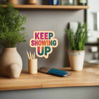 Keep Showing Up - Bubble-free stickers