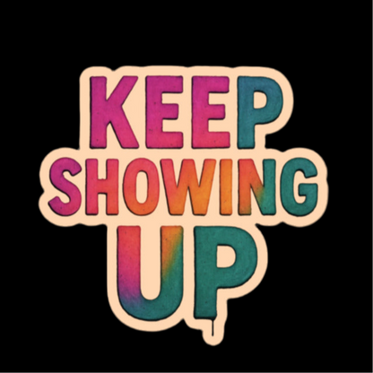 Keep Showing Up - Bubble-free stickers