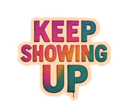 Keep Showing Up - Bubble-free stickers